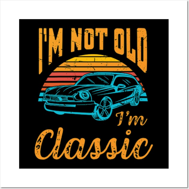 I'm Not Old I'm Classic Retro Vintage Wall Art by Shopinno Shirts